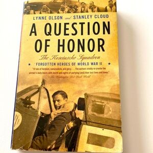 A QUESTION OF HONOR The KOSCIUSKO SQUADRON Forgotten Heroes of World War 2